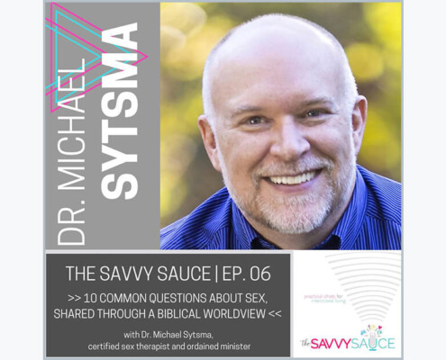 Photo of Dr. Michael Sytsma with the episode information for his interview on the Savvy Sauce podcast where he discussed 10 common questions about sex.